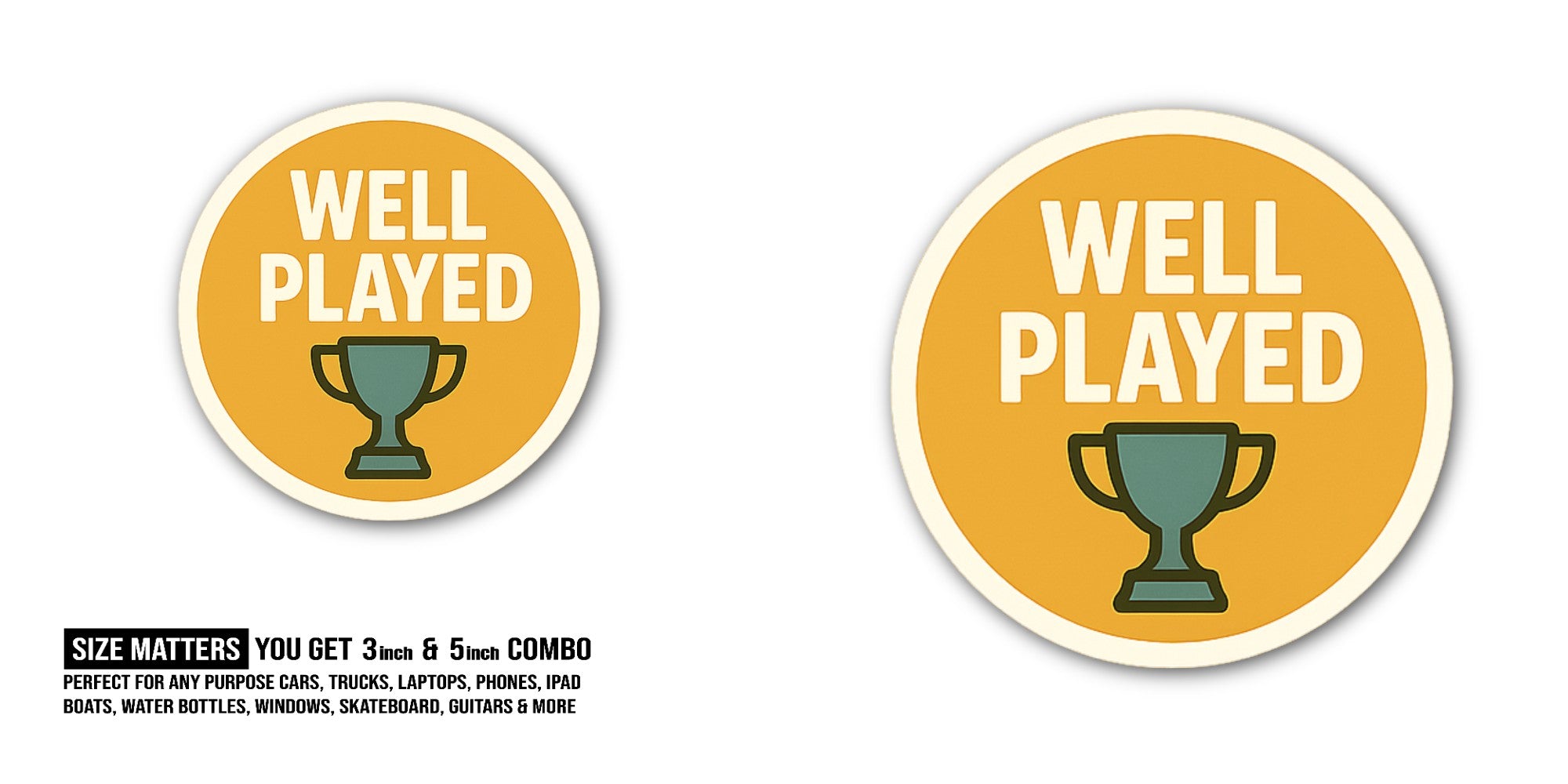 WELL PLAYED Sticker, Waterproof Vinyl Decal Sticker Indoor Or Outdoor 2 (Pieces) 3" and 5"