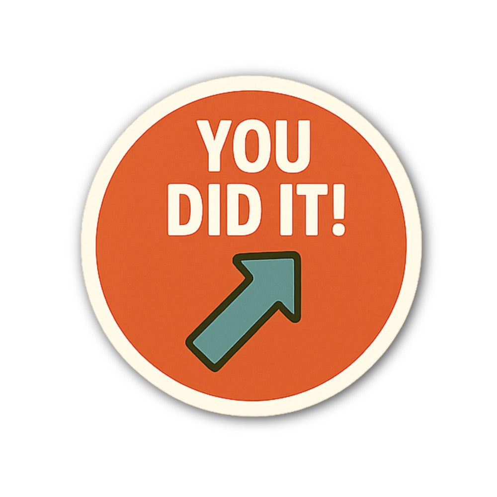 YOU DID IT! Sticker, Waterproof Vinyl Decal Sticker Indoor Or Outdoor 2 (Pieces) 3" and 5"
