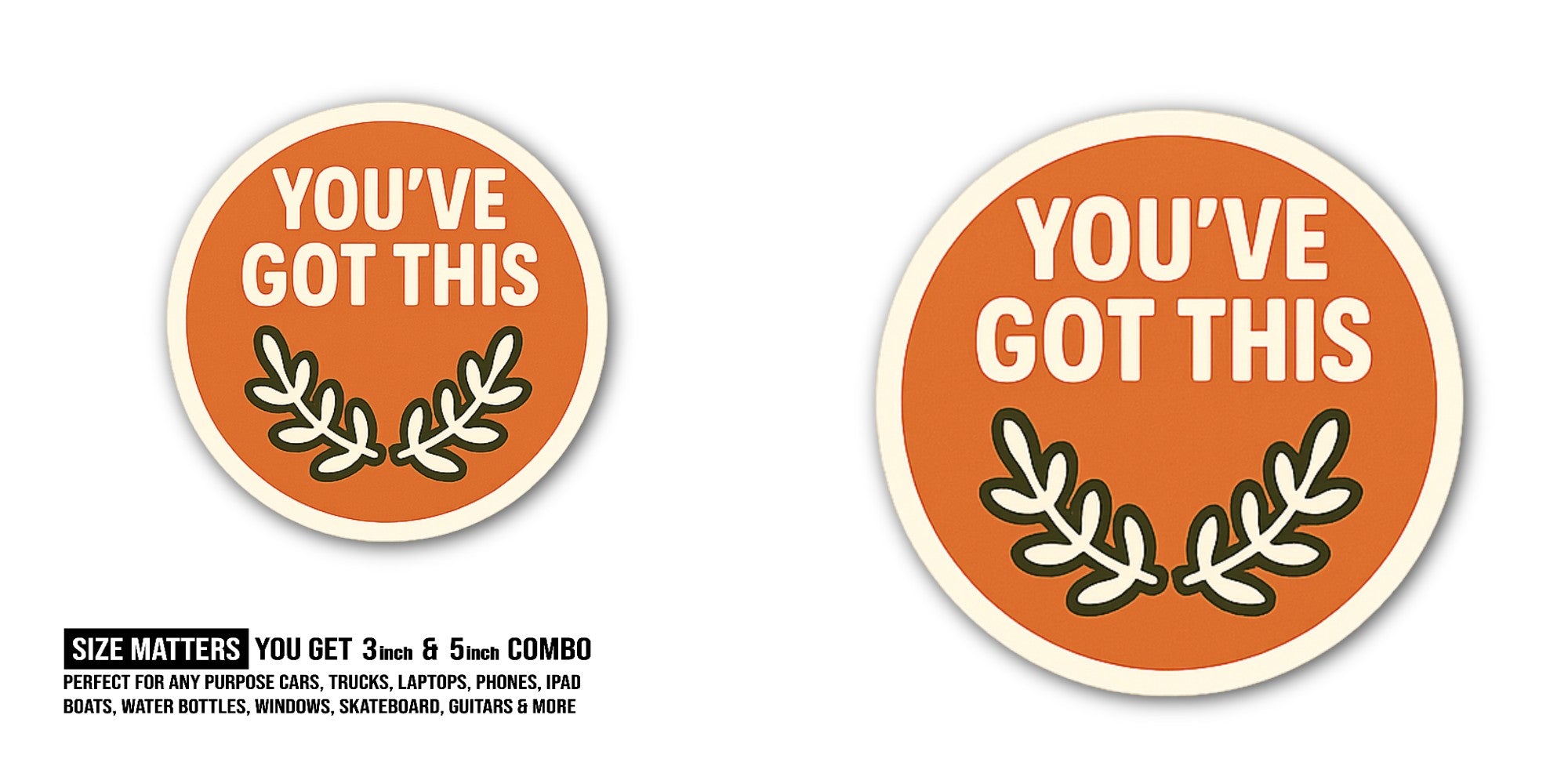 YOU'VE GOT THIS Sticker, Waterproof Vinyl Decal Sticker Indoor Or Outdoor 2 (Pieces) 3" and 5"