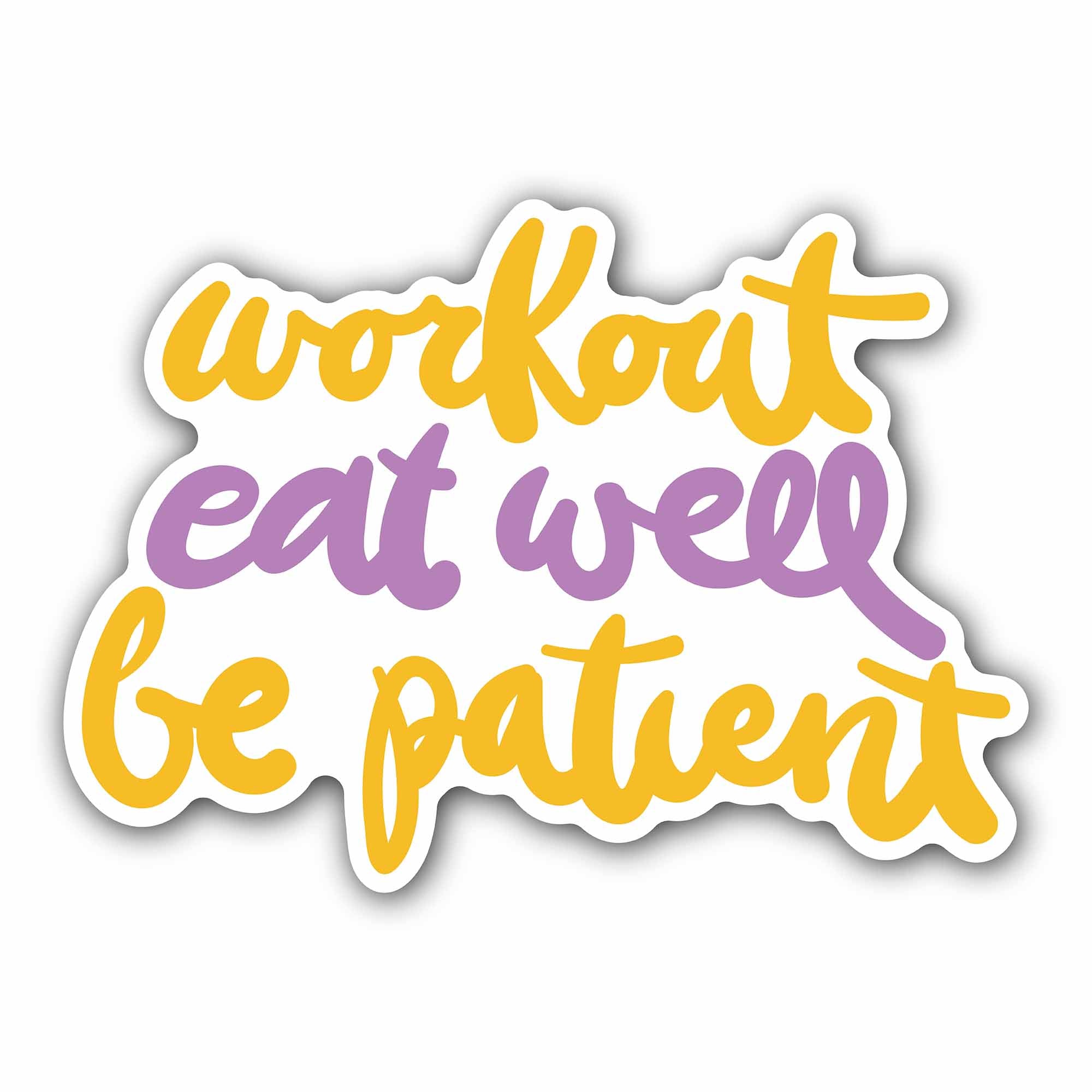 Workout Eat Well Be Patient Text Sticker, Waterproof Vinyl Decal Sticker Indoor Or Outdoor 2 (Pieces) 3" and 5"