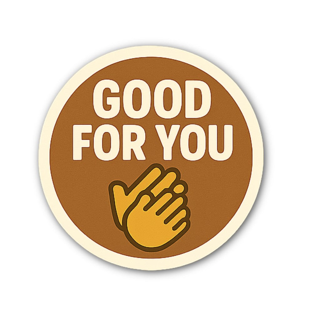 GOOD FOR YOU Sticker, Waterproof Vinyl Decal Sticker Indoor Or Outdoor 2 (Pieces) 3" and 5"