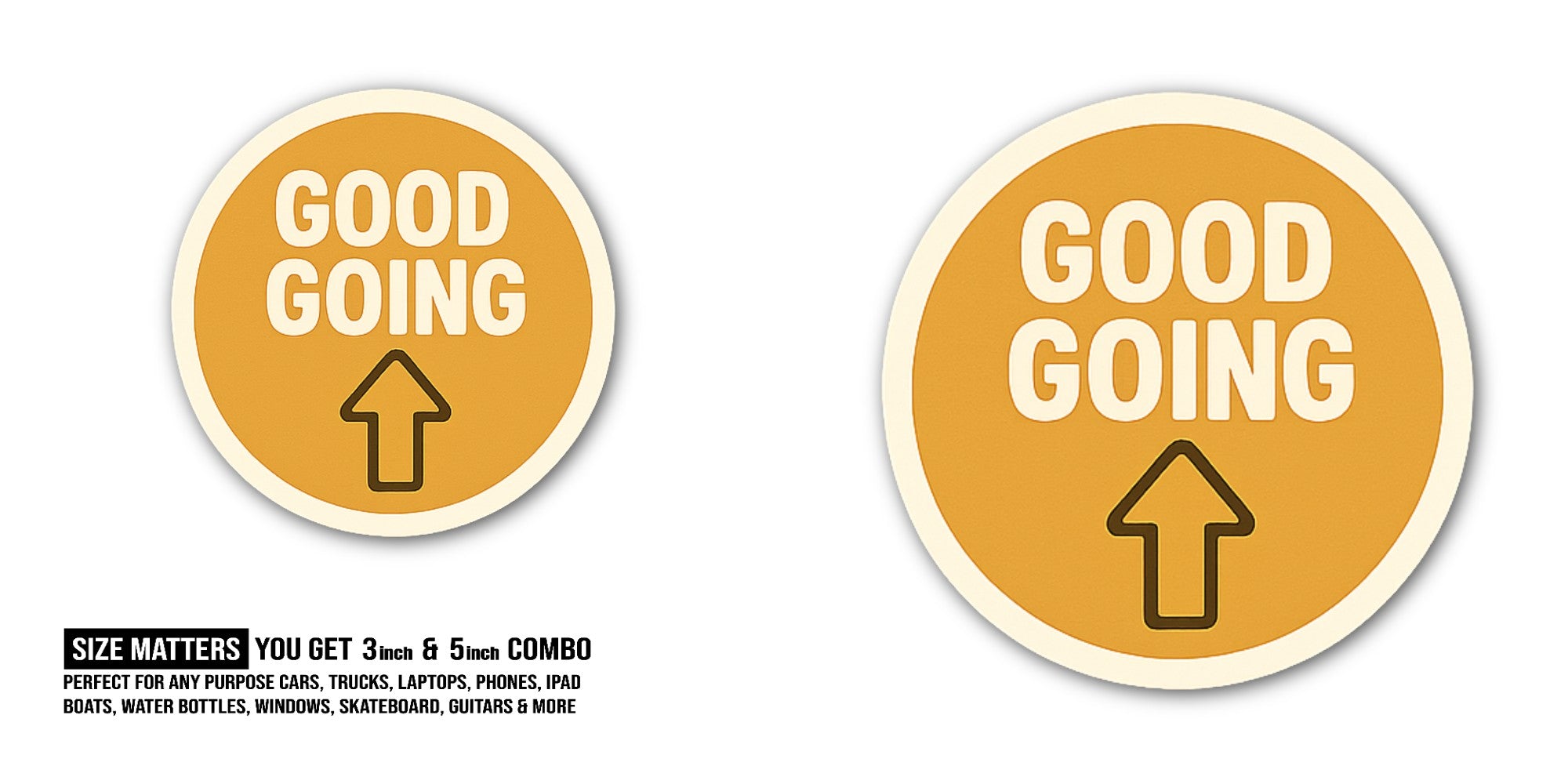 GOOD GOING  Sticker, Waterproof Vinyl Decal Sticker Indoor Or Outdoor 2 (Pieces) 3" and 5"