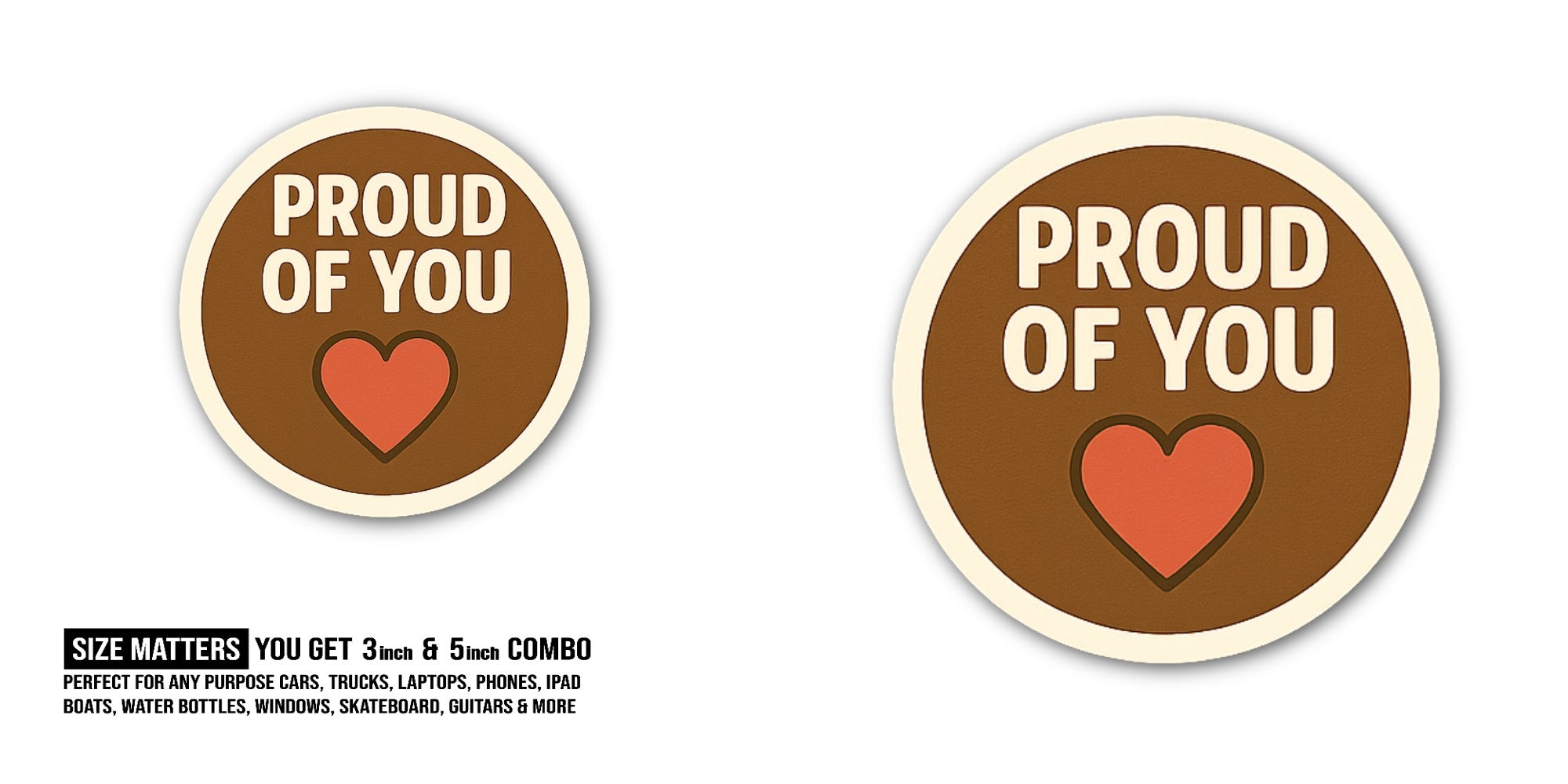 PROUD OF YOU Sticker, Waterproof Vinyl Decal Sticker Indoor Or Outdoor 2 (Pieces) 3" and 5"