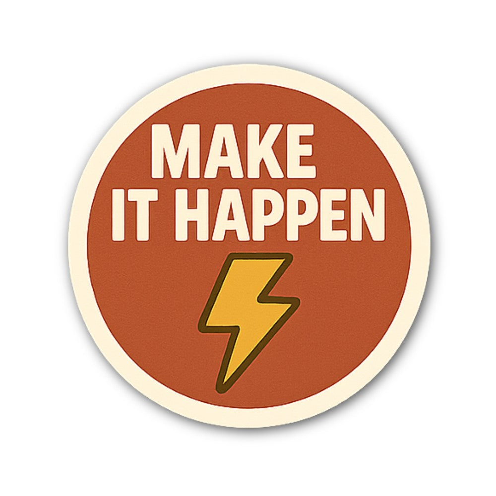 MAKE IT HAPPEN Sticker, Waterproof Vinyl Decal Sticker Indoor Or Outdoor 2 (Pieces) 3" and 5"