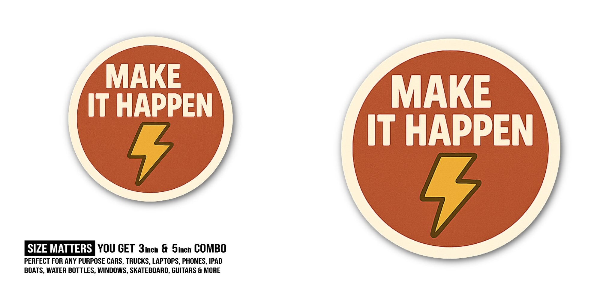 MAKE IT HAPPEN Sticker, Waterproof Vinyl Decal Sticker Indoor Or Outdoor 2 (Pieces) 3" and 5"