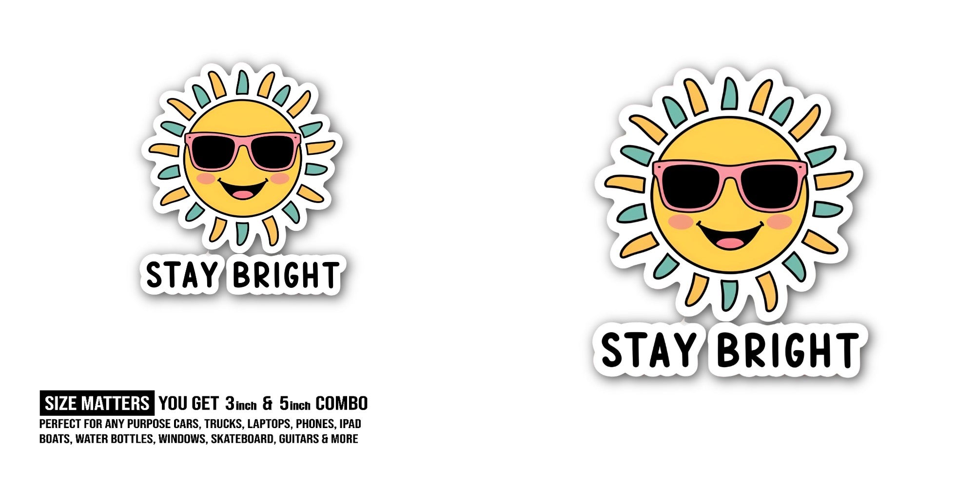 STAY BRIGHT Sticker, Waterproof Vinyl Decal Sticker Indoor Or Outdoor 2 (Pieces) 3" and 5"