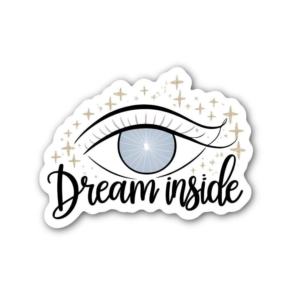 Dream inside  Sticker, Waterproof Vinyl Decal Sticker Indoor Or Outdoor 2 (Pieces) 3" and 5"