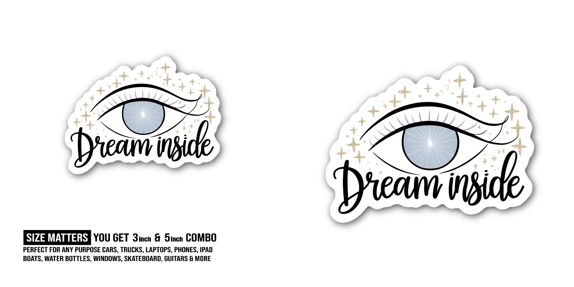 Dream inside  Sticker, Waterproof Vinyl Decal Sticker Indoor Or Outdoor 2 (Pieces) 3" and 5"