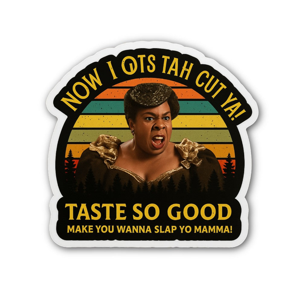 NOW I OTS TAH CUT YA Sticker, Waterproof Vinyl Decal Sticker Indoor Or Outdoor 2 (Pieces) 3" and 5"