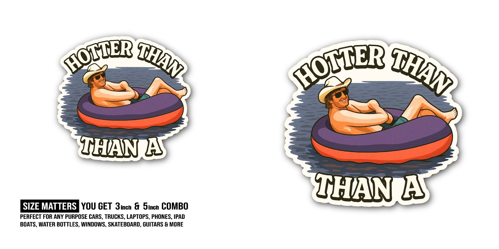 H0TTER THAN Sticker, Waterproof Vinyl Decal Sticker Indoor Or Outdoor 2 (Pieces) 3" and 5"