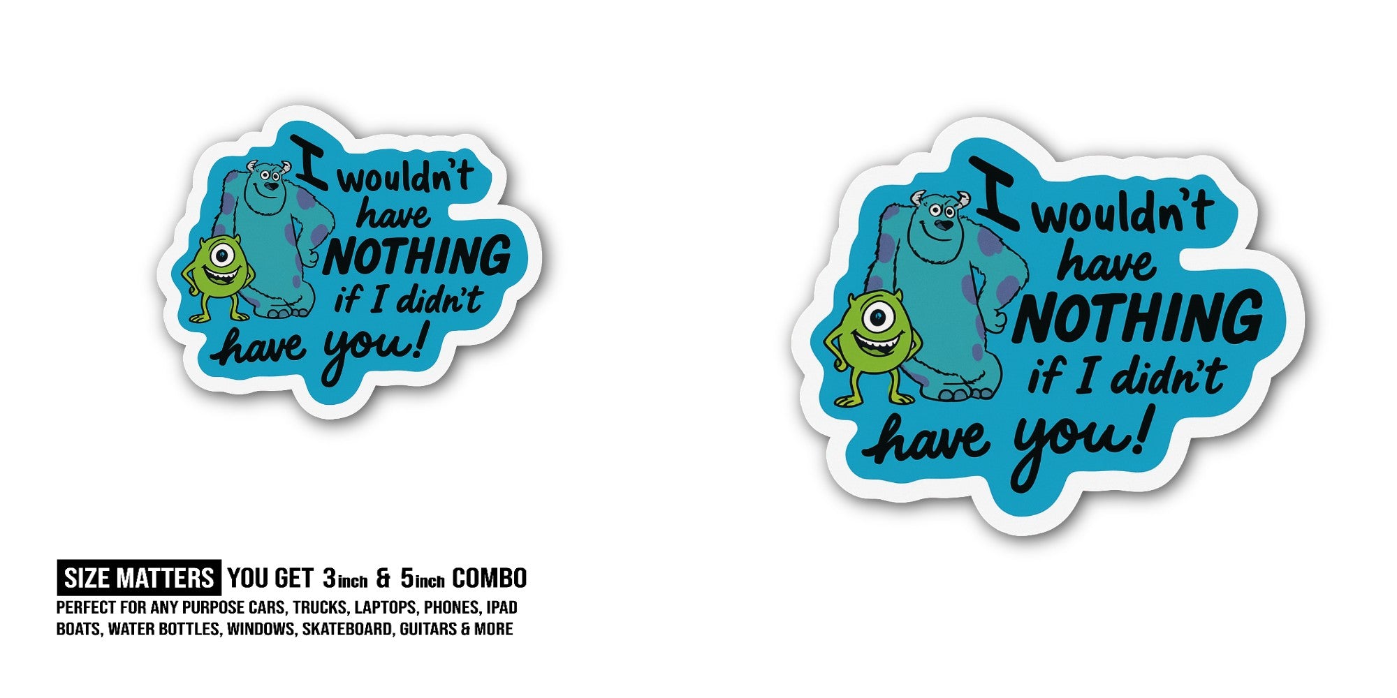 I wouldn't have NOTHING if I didn't have you Sticker, Waterproof Vinyl Decal Sticker Indoor Or Outdoor 2 (Pieces) 3" and 5"