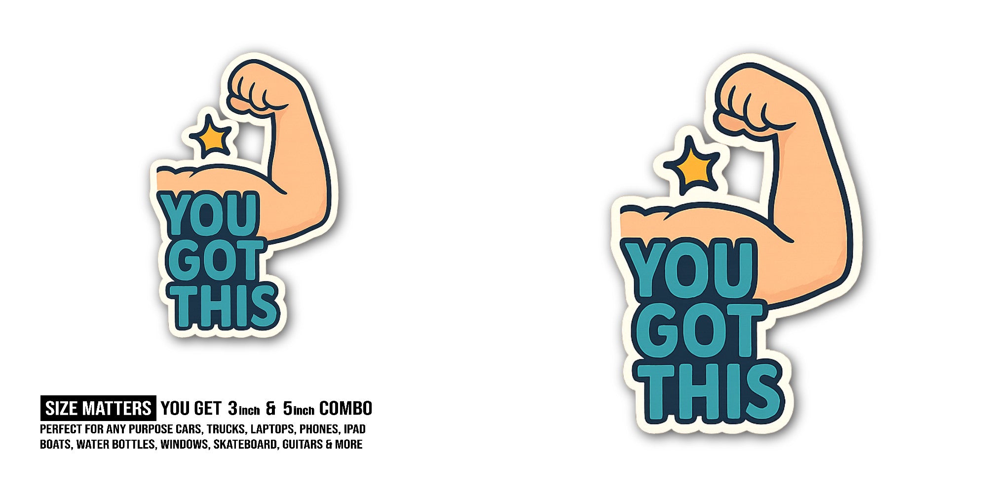 YOU GOT Sticker, Waterproof Vinyl Decal Sticker Indoor Or Outdoor 2 (Pieces) 3" and 5"