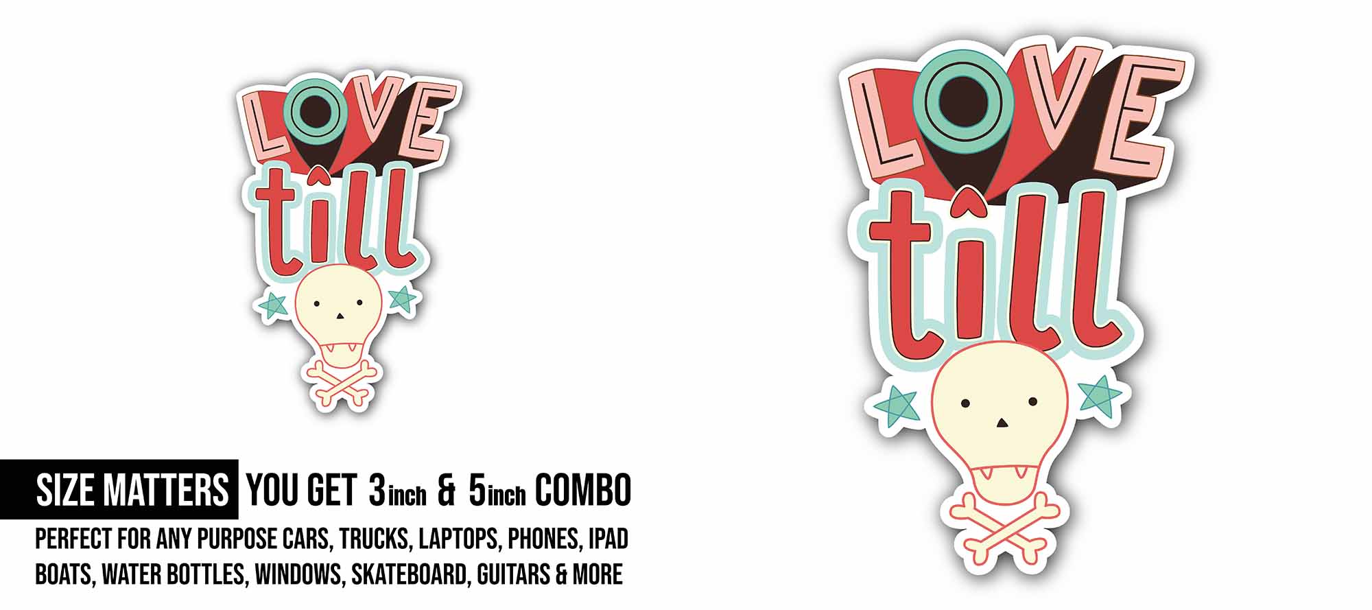 Love Till Sticker, Waterproof Vinyl Decal Sticker Indoor Or Outdoor 2 (Pieces) 3" and 5"