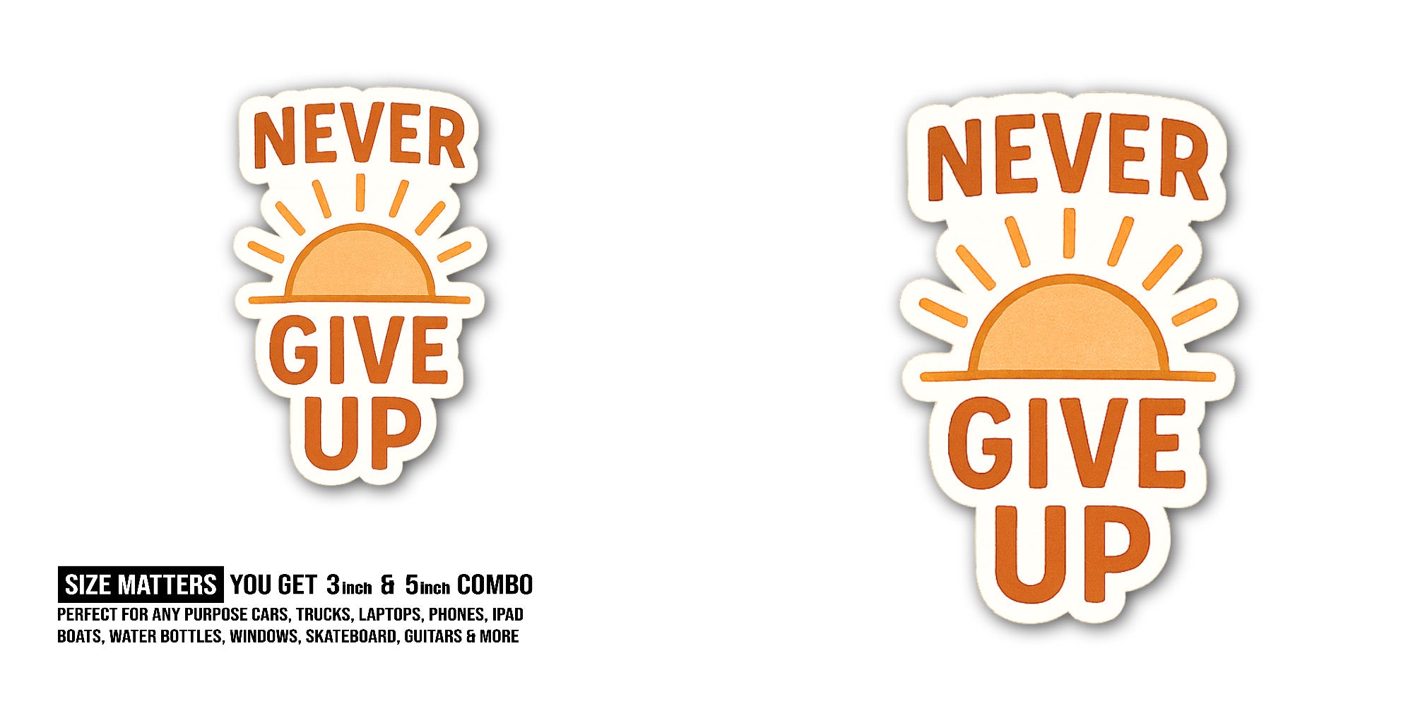 NEVER GIVE UP @ SUN Sticker, Waterproof Vinyl Decal Sticker Indoor Or Outdoor 2 (Pieces) 3" and 5"