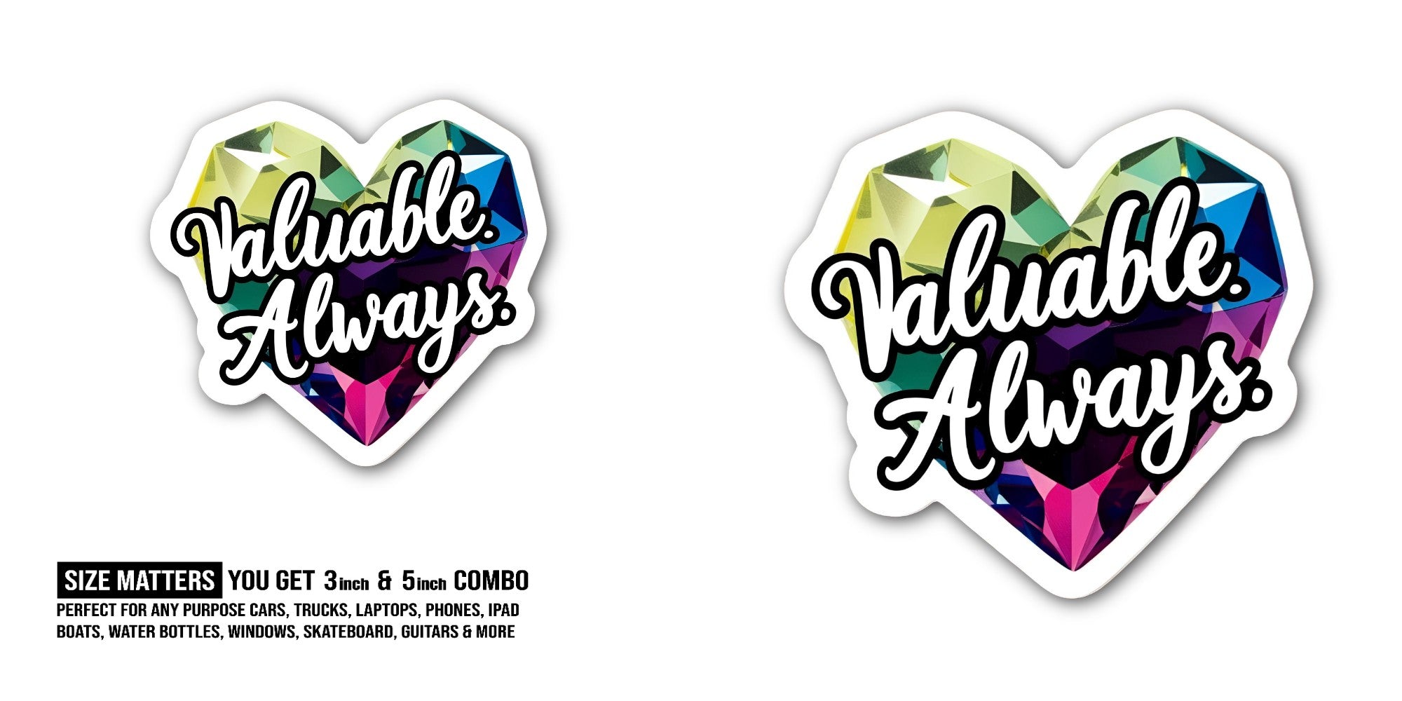 Valuable Always Sticker, Waterproof Vinyl Decal Sticker Indoor Or Outdoor 2 (Pieces) 3" and 5"