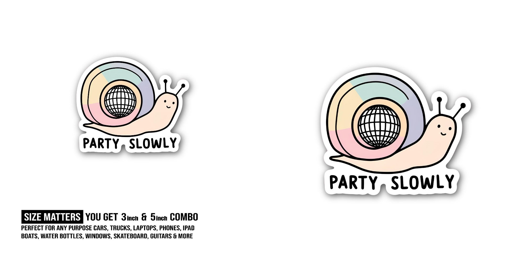 PARTY SLOWLY Sticker, Waterproof Vinyl Decal Sticker Indoor Or Outdoor 2 (Pieces) 3" and 5"