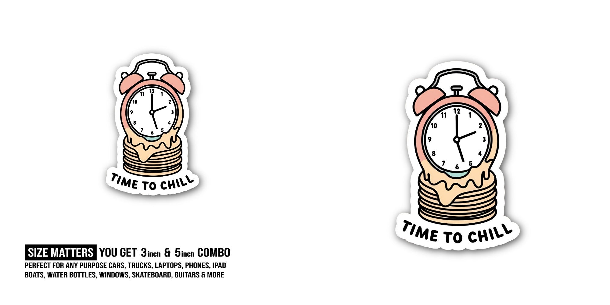 TIME TO CHILL Sticker, Waterproof Vinyl Decal Sticker Indoor Or Outdoor 2 (Pieces) 3" and 5"