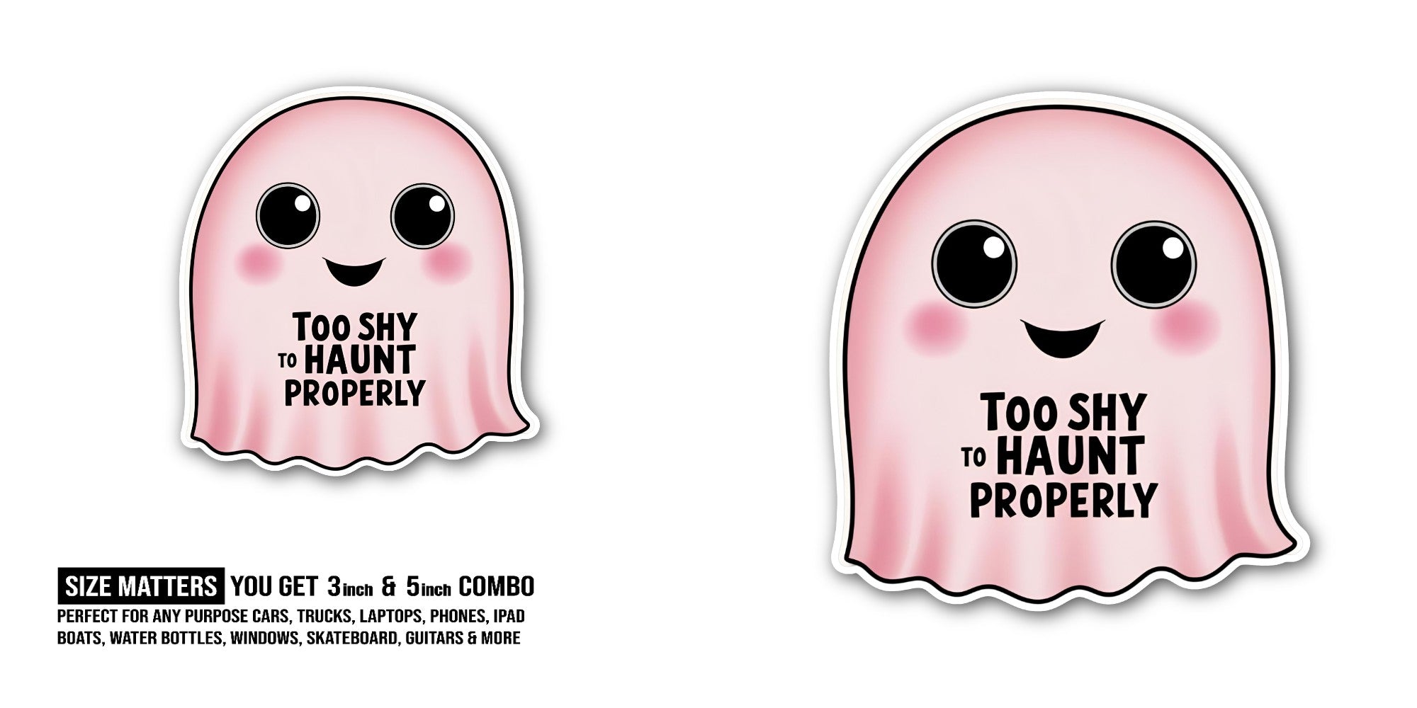 TOO SHY TO HAUNT PROPERLY Sticker, Waterproof Vinyl Decal Sticker Indoor Or Outdoor 2 (Pieces) 3" and 5"