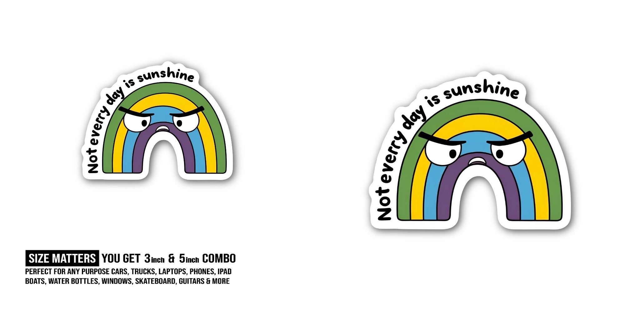 Not every day is sunshine Sticker, Waterproof Vinyl Decal Sticker Indoor Or Outdoor 2 (Pieces) 3" and 5"