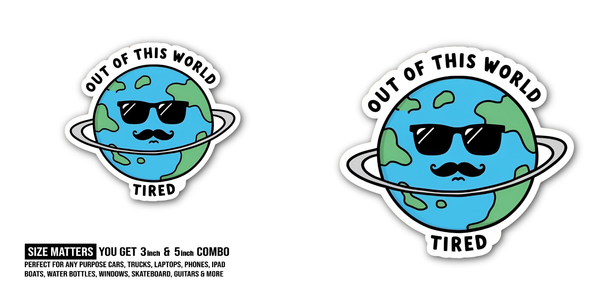 OUT OF THIS WORLD TIRED Sticker, Waterproof Vinyl Decal Sticker Indoor Or Outdoor 2 (Pieces) 3" and 5"