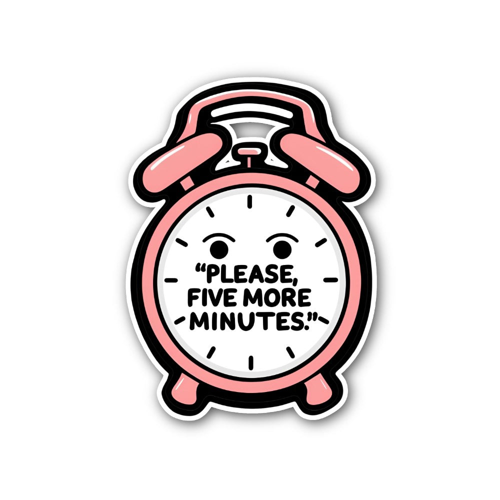 PLEASE, FIVE MORE -MINUTES Sticker, Waterproof Vinyl Decal Sticker Indoor Or Outdoor 2 (Pieces) 3" and 5"