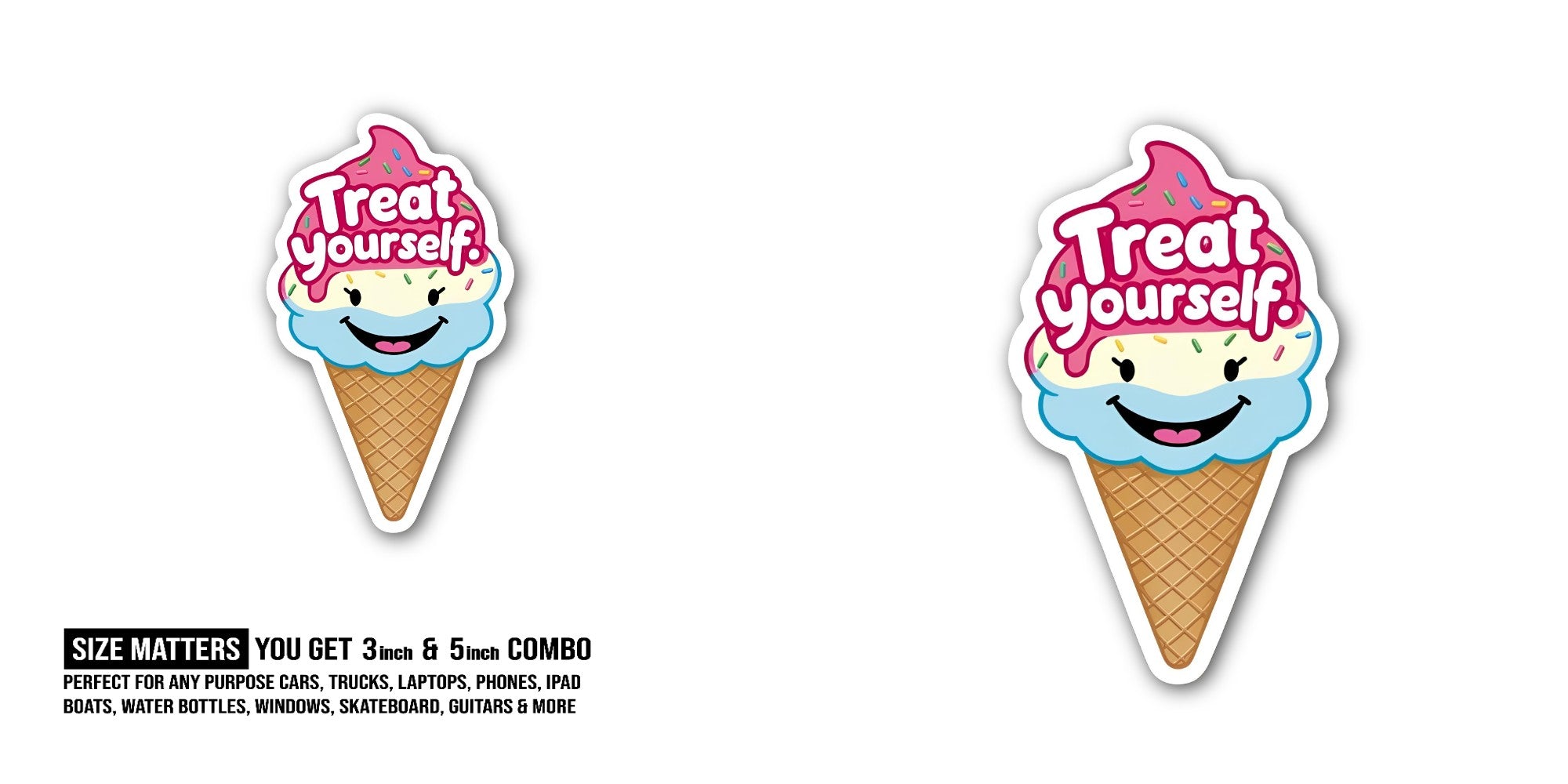 Treat yourself @ ICE CREAM Sticker, Waterproof Vinyl Decal Sticker Indoor Or Outdoor 2 (Pieces) 3" and 5"