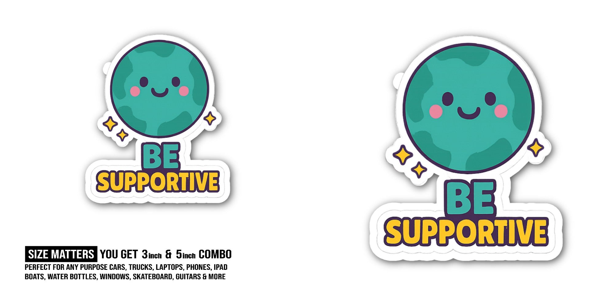BE SUPPORTIVE Sticker, Waterproof Vinyl Decal Sticker Indoor Or Outdoor 2 (Pieces) 3" and 5"