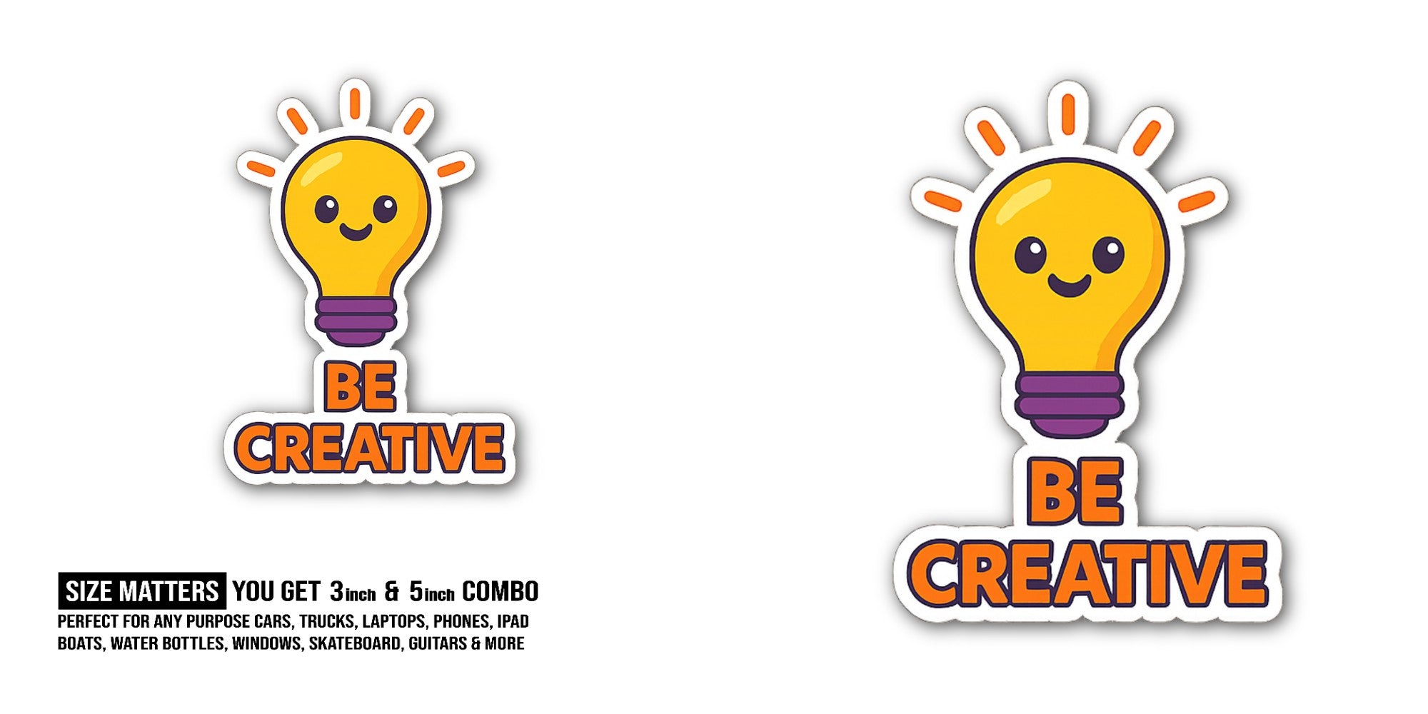 Be Creative Sticker, Waterproof Vinyl Decal Sticker Indoor Or Outdoor 2 (Pieces) 3" and 5"