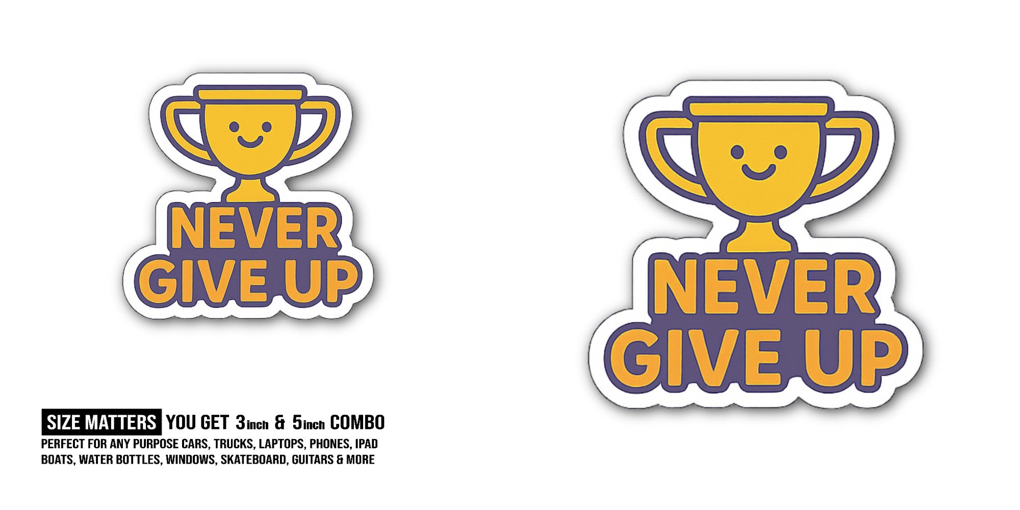 NEVER GIVE UP    Sticker, Waterproof Vinyl Decal Sticker Indoor Or Outdoor 2 (Pieces) 3" and 5"