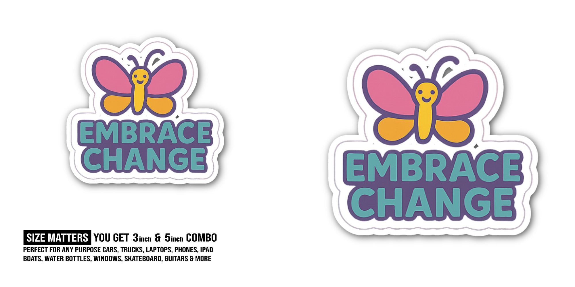 Embrace Change Sticker, Waterproof Vinyl Decal Sticker Indoor Or Outdoor 2 (Pieces) 3" and 5"