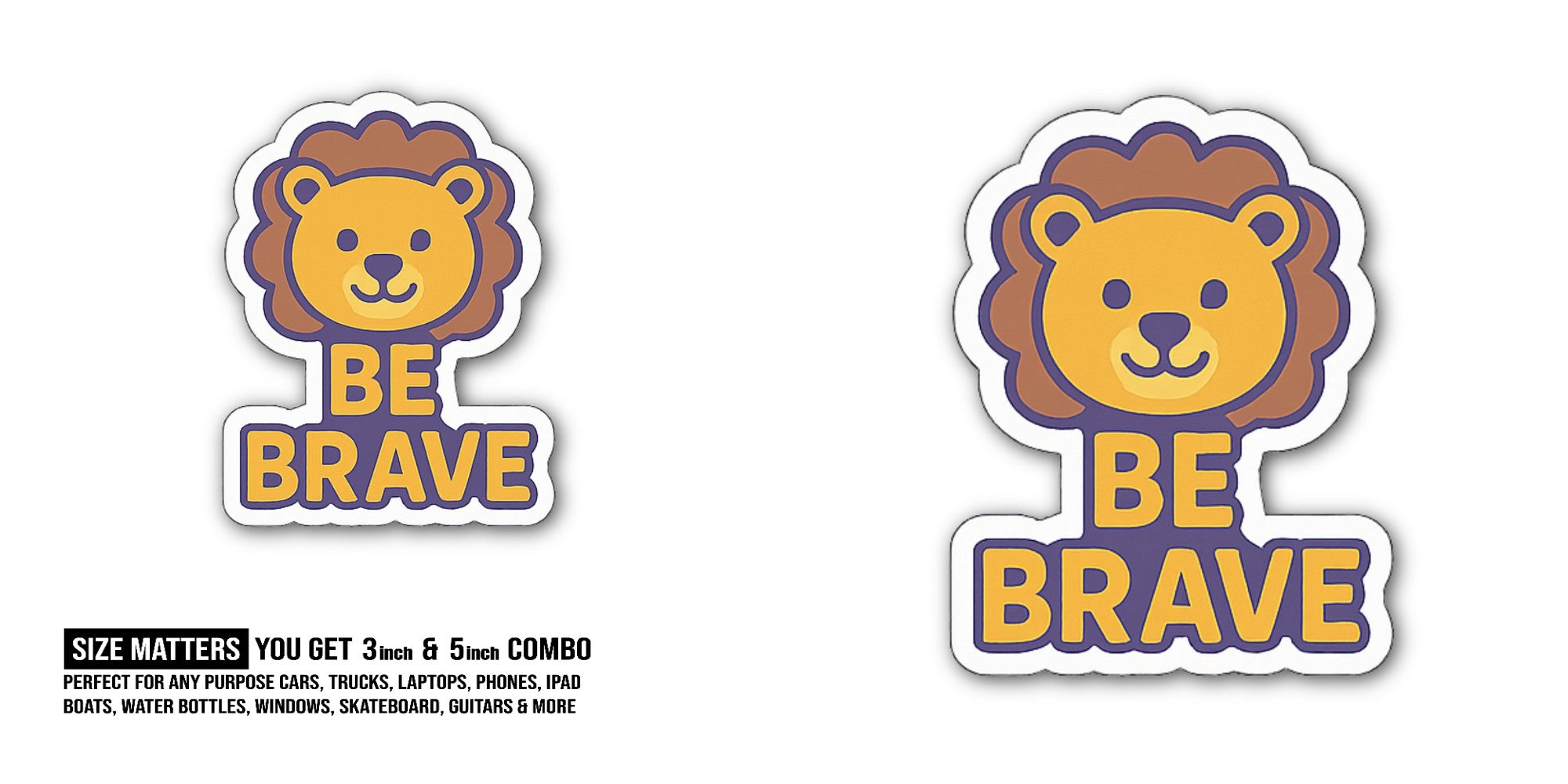 Be Brave   Sticker, Waterproof Vinyl Decal Sticker Indoor Or Outdoor 2 (Pieces) 3" and 5"