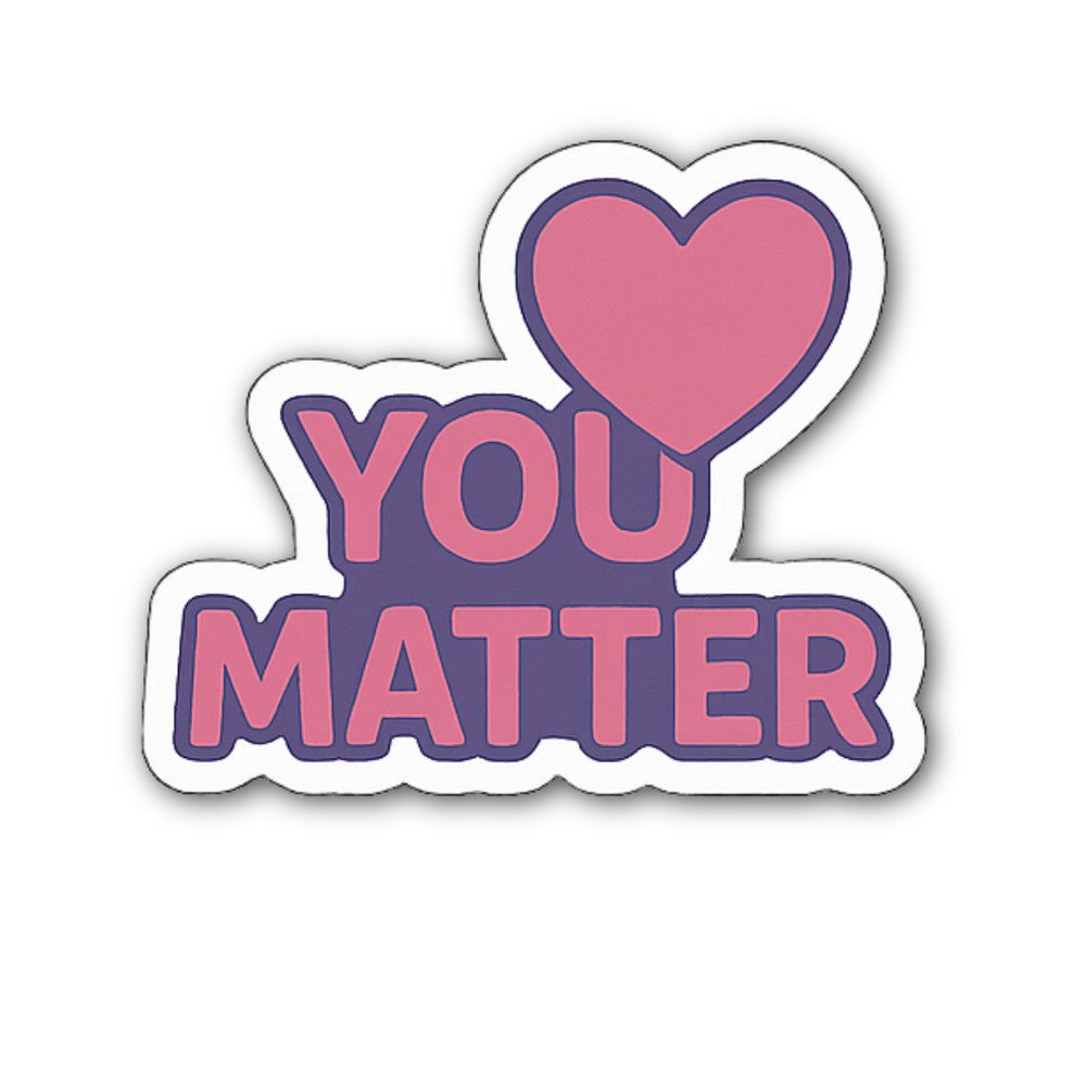 You Matter Heart   Sticker, Waterproof Vinyl Decal Sticker Indoor Or Outdoor 2 (Pieces) 3" and 5"