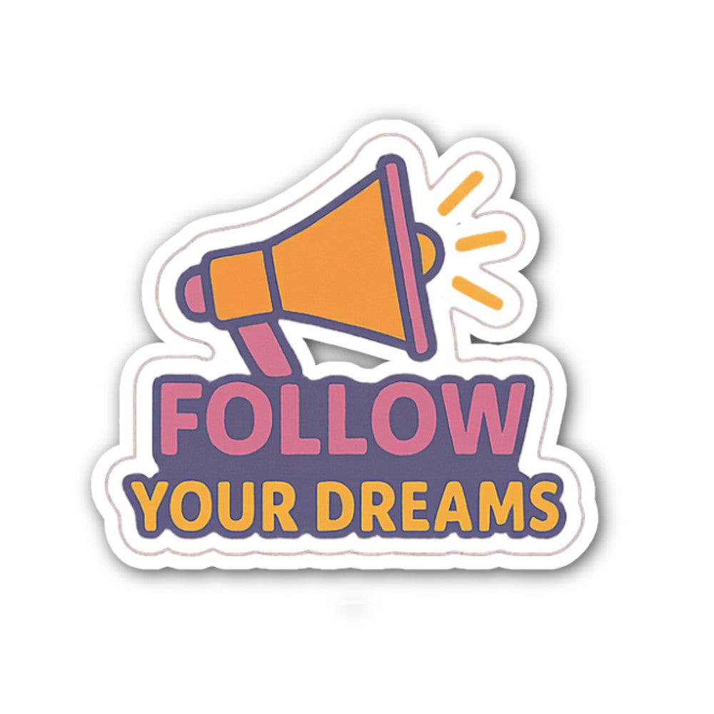Follow your dreams Sticker, Waterproof Vinyl Decal Sticker Indoor Or Outdoor 2 (Pieces) 3" and 5"