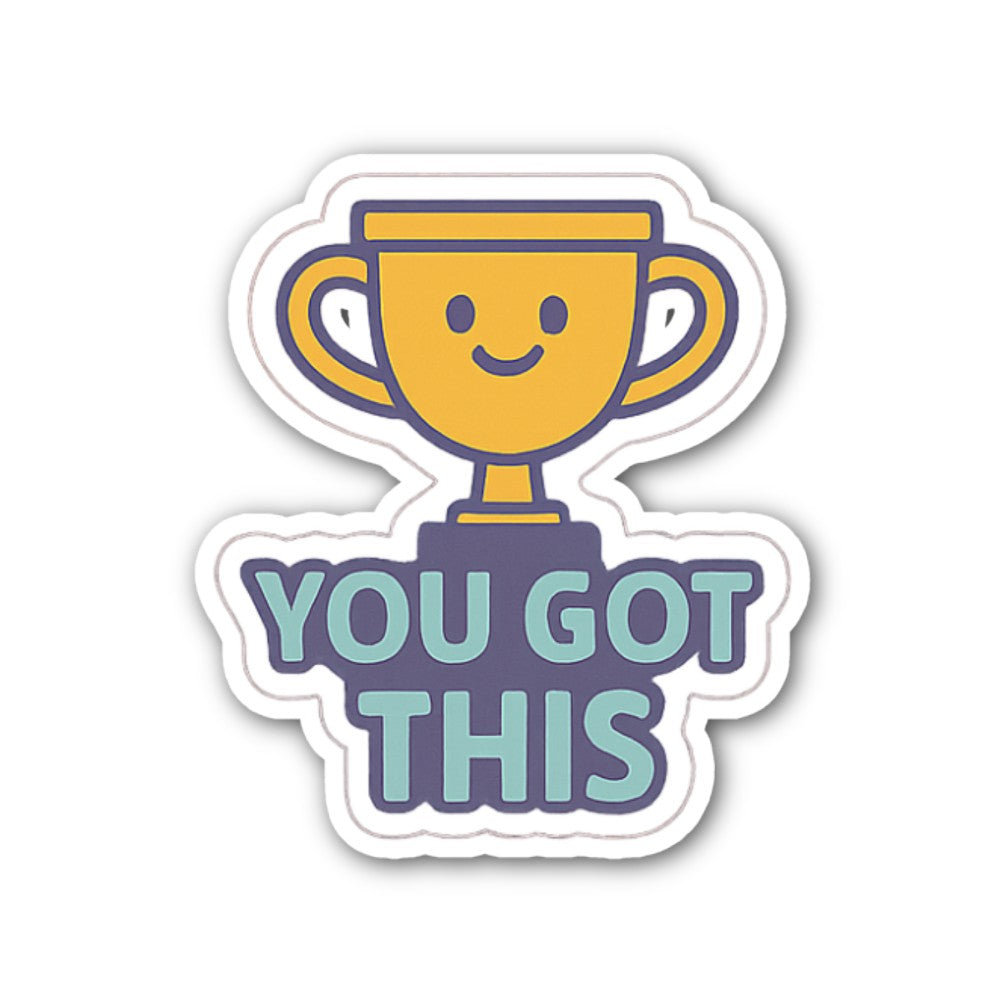 You Got This Sticker, Waterproof Vinyl Decal Sticker Indoor Or Outdoor 2 (Pieces) 3" and 5"