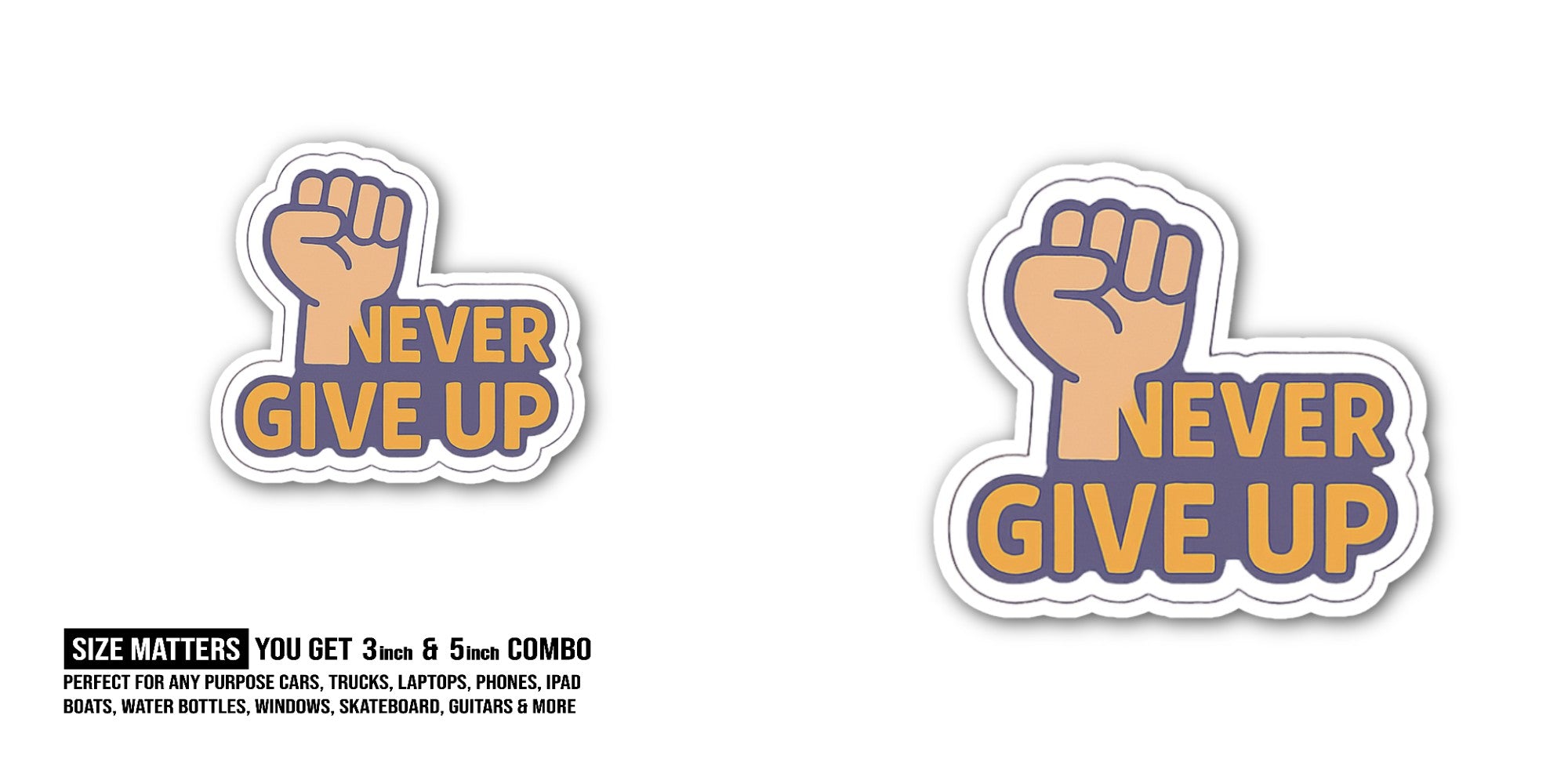 NEVER GIVE UP  Sticker, Waterproof Vinyl Decal Sticker Indoor Or Outdoor 2 (Pieces) 3" and 5"
