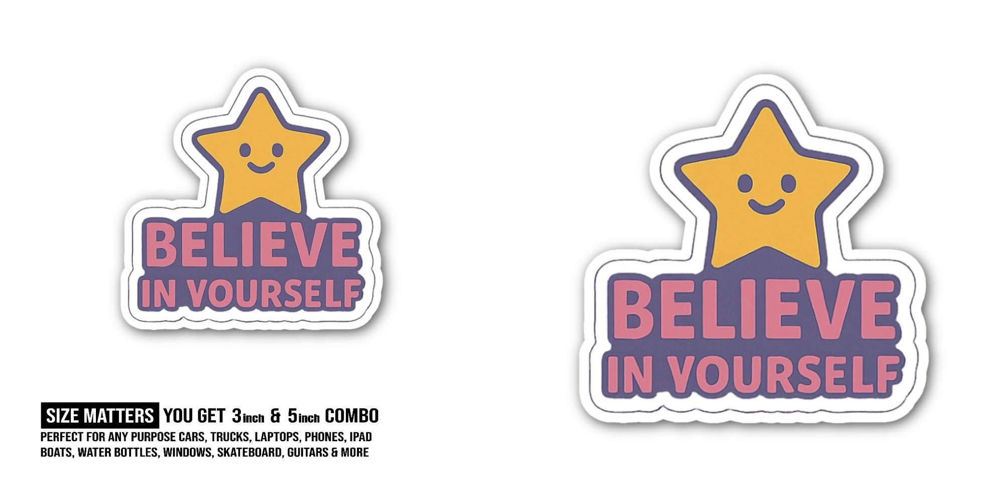 Believe In Yourself Sticker, Waterproof Vinyl Decal Sticker Indoor Or Outdoor 2 (Pieces) 3" and 5"