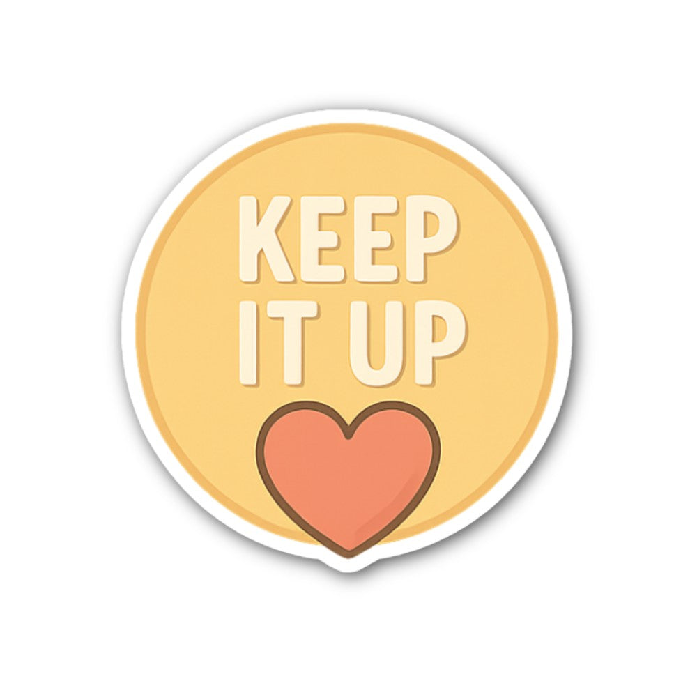 KEEP IT UP Sticker, Waterproof Vinyl Decal Sticker Indoor Or Outdoor 2 (Pieces) 3" and 5"