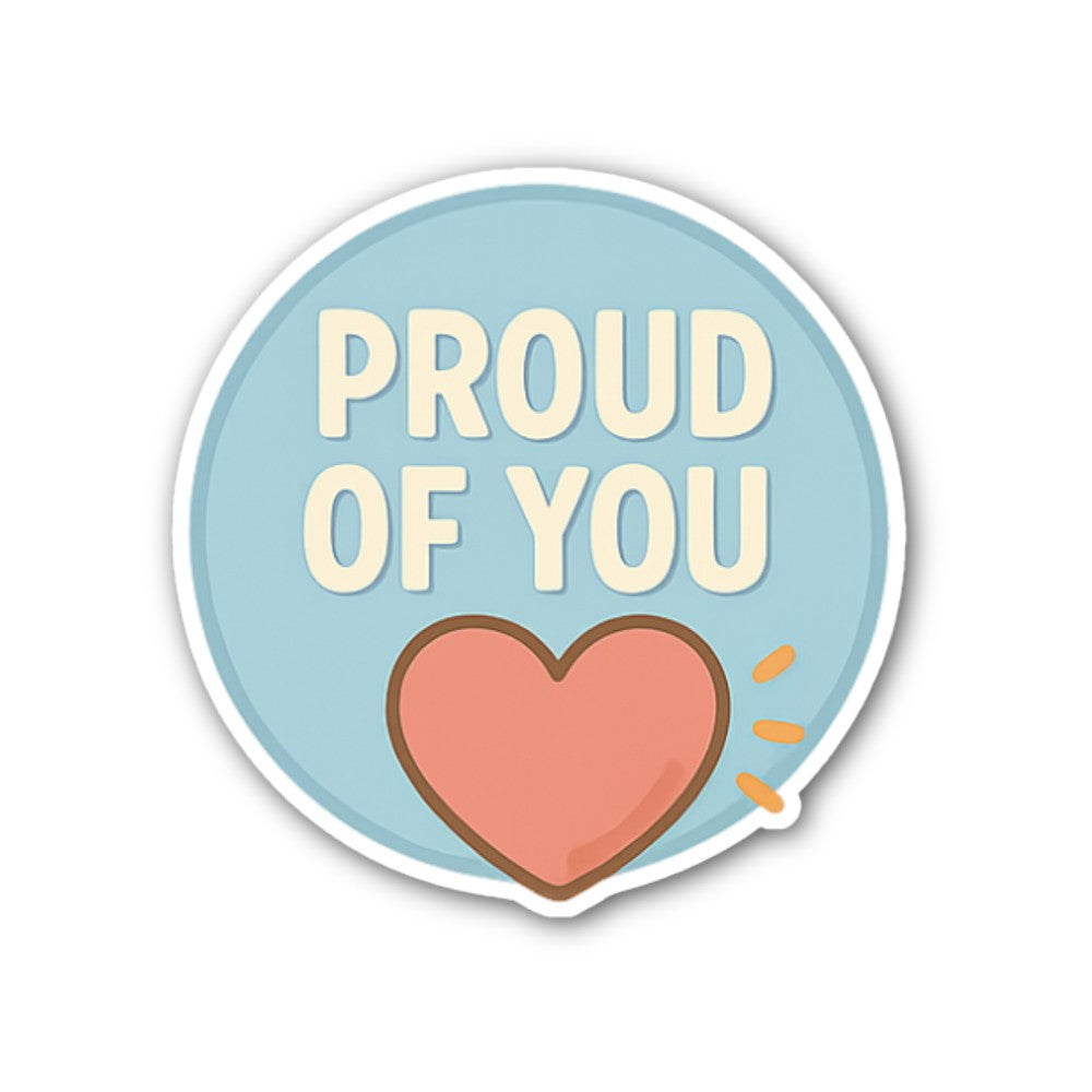 PROUD OF YOU Sticker, Waterproof Vinyl Decal Sticker Indoor Or Outdoor 2 (Pieces) 3" and 5"