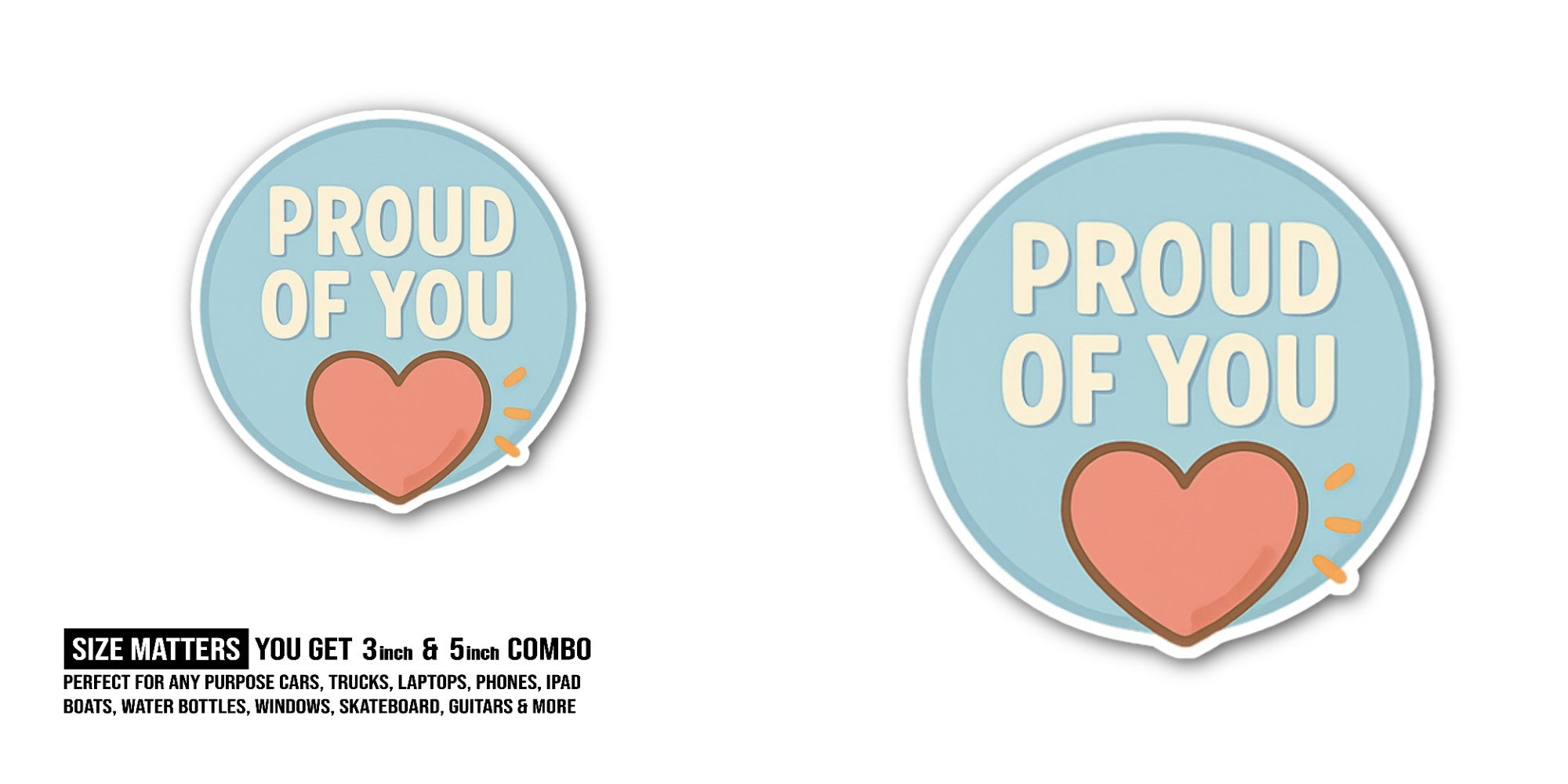 PROUD OF YOU Sticker, Waterproof Vinyl Decal Sticker Indoor Or Outdoor 2 (Pieces) 3" and 5"