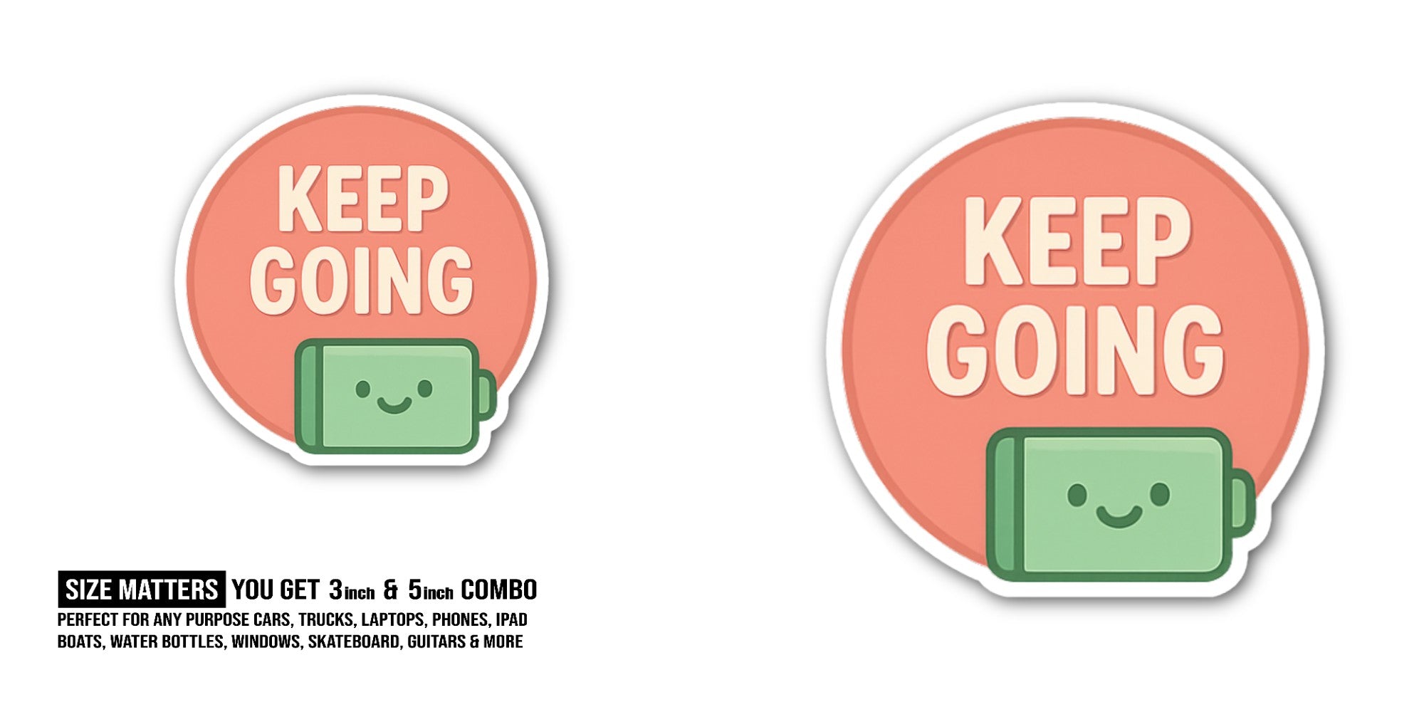 KEEP GOING Sticker, Waterproof Vinyl Decal Sticker Indoor Or Outdoor 2 (Pieces) 3" and 5"