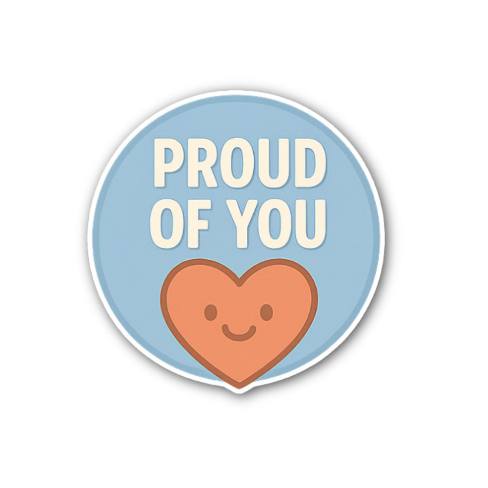 PROUD OF YOU Sticker, Waterproof Vinyl Decal Sticker Indoor Or Outdoor 2 (Pieces) 3" and 5"
