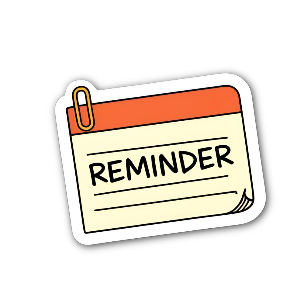 REMINDER Sticker, Waterproof Vinyl Decal Sticker Indoor Or Outdoor 2 (Pieces) 3" and 5"