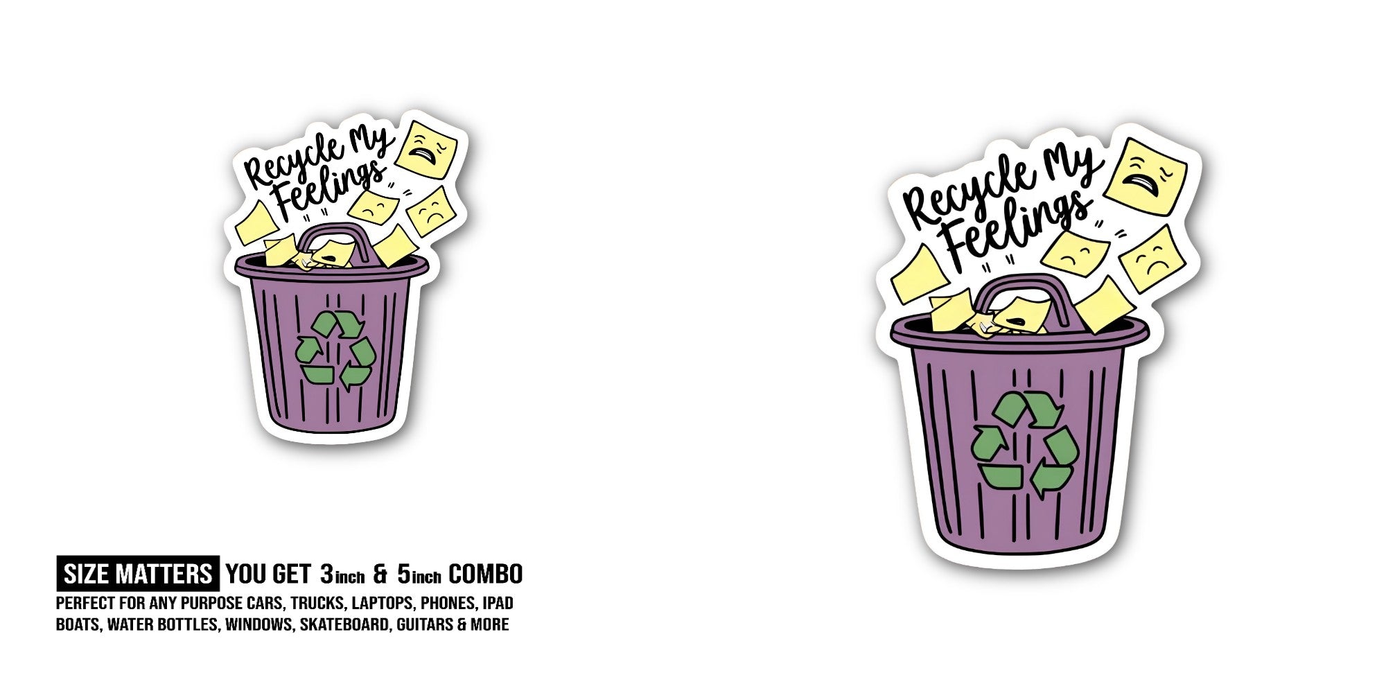 Recycle My Feelings Sticker, Waterproof Vinyl Decal Sticker Indoor Or Outdoor 2 (Pieces) 3" and 5"