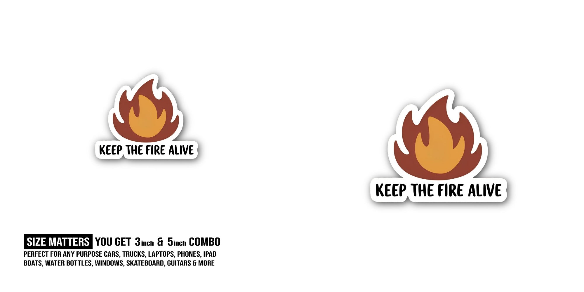 KEEP THE FIRE ALIVE Sticker, Waterproof Vinyl Decal Sticker Indoor Or Outdoor 2 (Pieces) 3" and 5"
