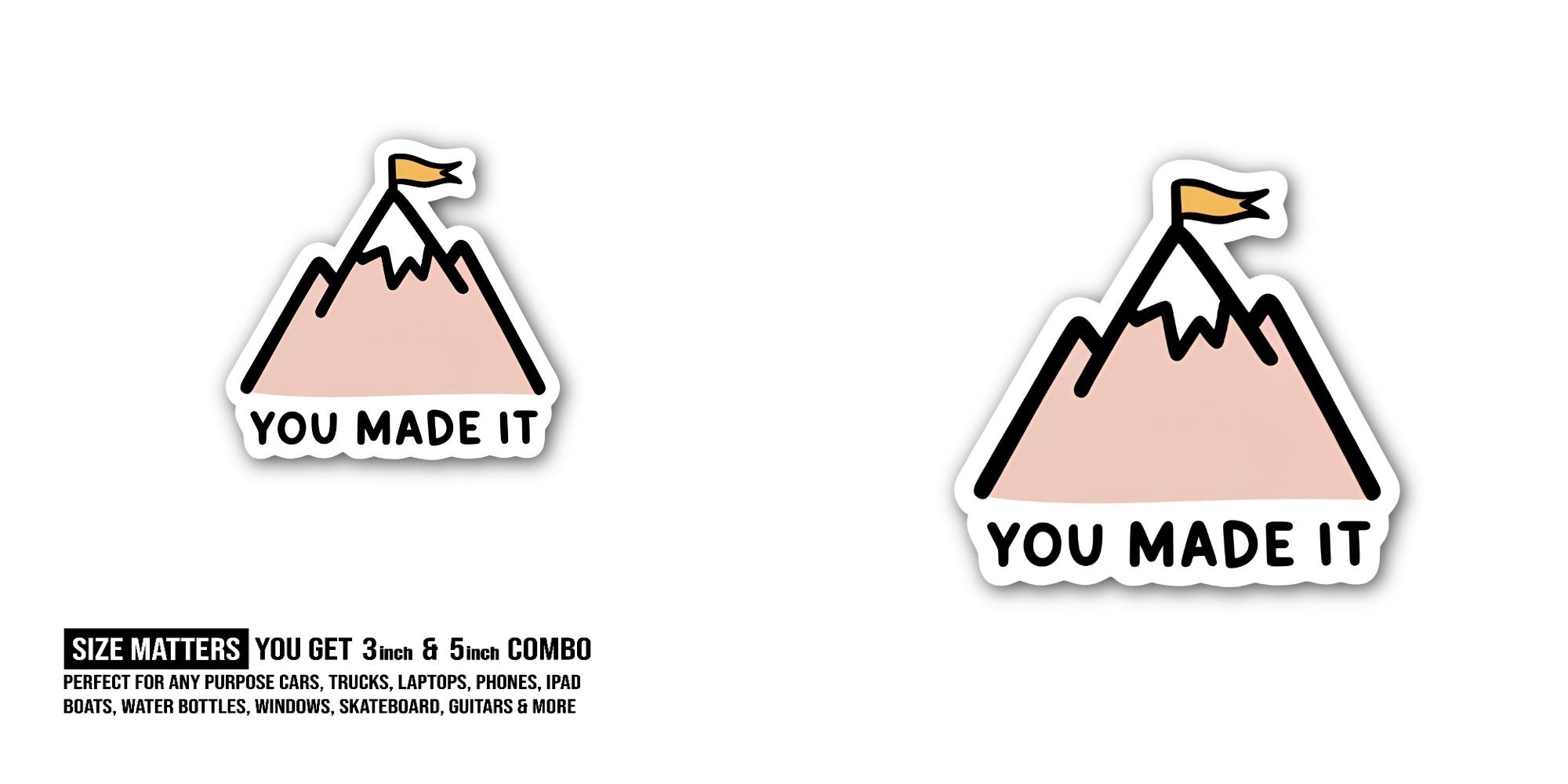 You Made IT Sticker, Waterproof Vinyl Decal Sticker Indoor Or Outdoor 2 (Pieces) 3" and 5"