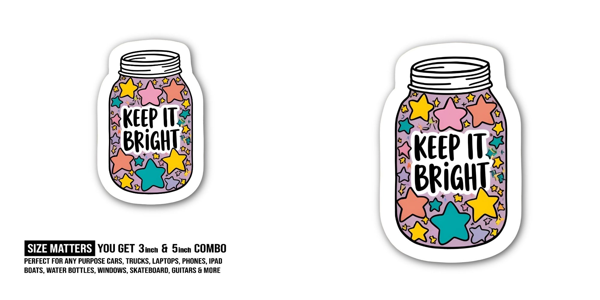 KEEP IT BRIGHT Sticker, Waterproof Vinyl Decal Sticker Indoor Or Outdoor 2 (Pieces) 3" and 5"