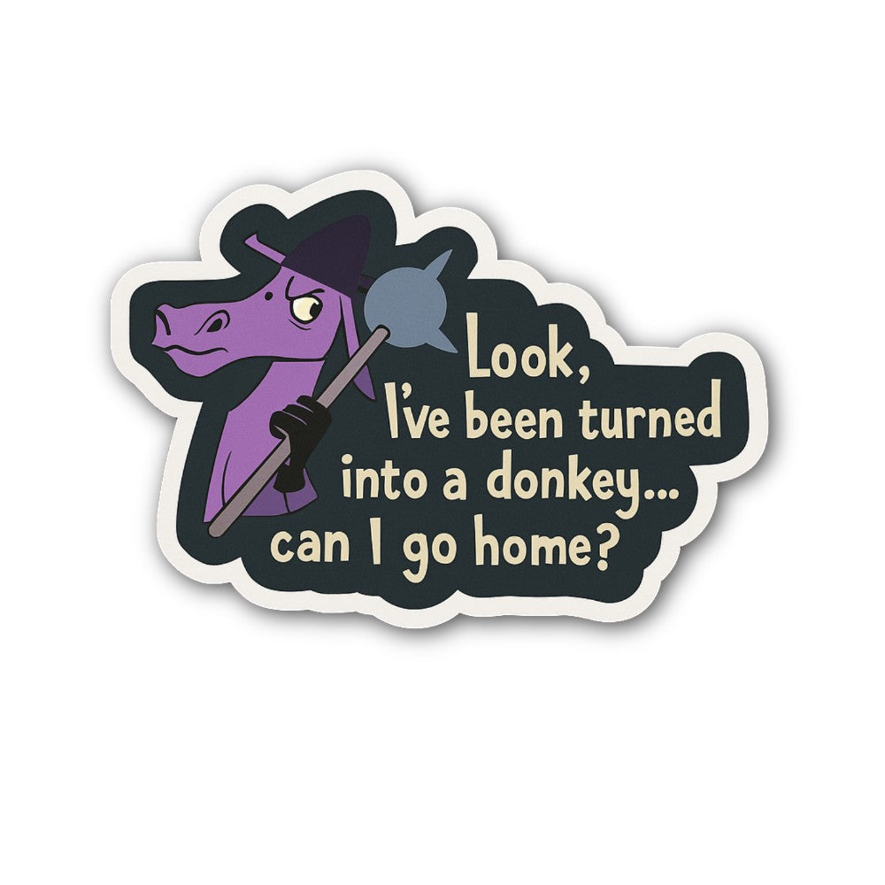 Look, I've been turned into a donkey Sticker, Waterproof Vinyl Decal Sticker Indoor Or Outdoor 2 (Pieces) 3" and 5"