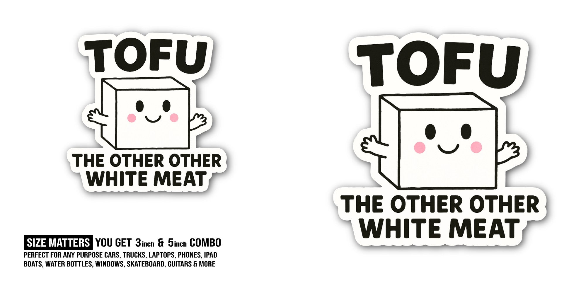 TOFU THE OTHER OTHER WHITE MEAT Sticker, Waterproof Vinyl Decal Sticker Indoor Or Outdoor 2 (Pieces) 3" and 5"