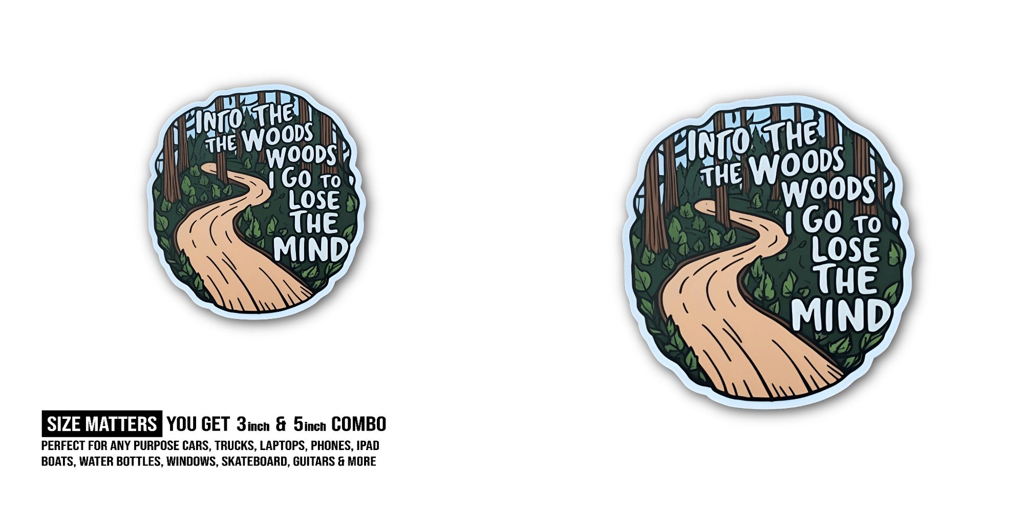 Into the Woods to Lose My Mind Sticker, Waterproof Vinyl Decal Sticker Indoor Or Outdoor 2 (Pieces) 3" and 5"