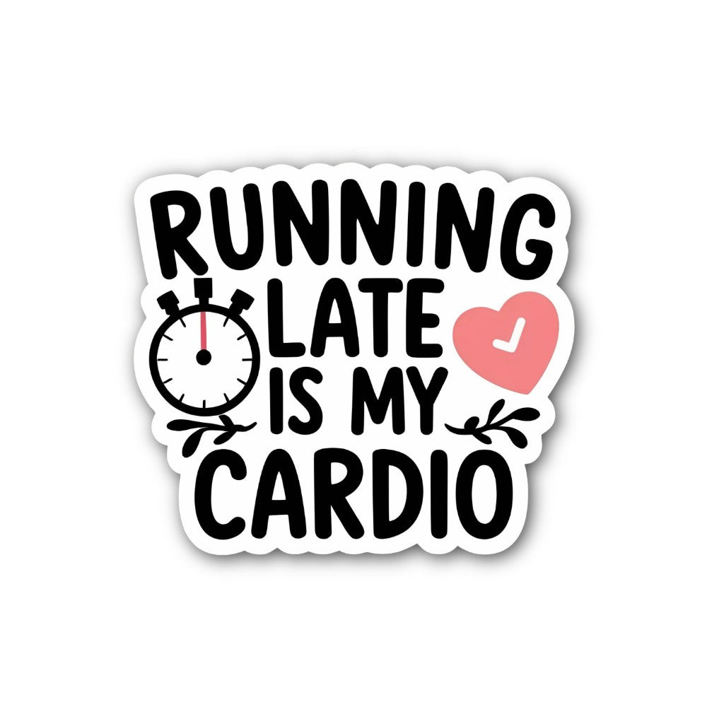Running Late Is My Cardio Sticker, Waterproof Vinyl Decal Sticker Indoor Or Outdoor 2 (Pieces) 3" and 5"
